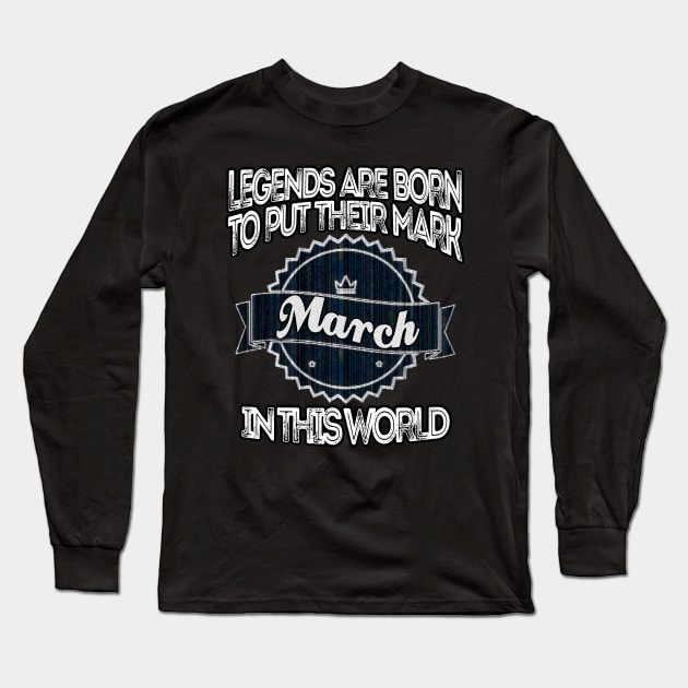 legends-legends are born to put their mark in this world march Long Sleeve T-Shirt by INNOVATIVE77TOUCH